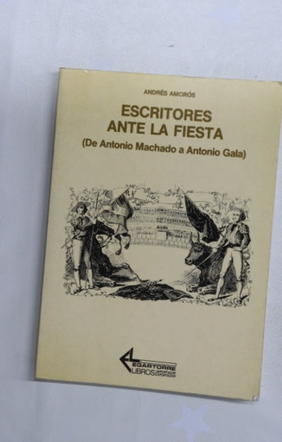Escritores ante la fiesta (de Antonio Machado a Antonio Gala)