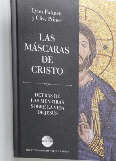 Las máscaras de Cristo Detrás de las mentiras sobre la vida de Jesús
