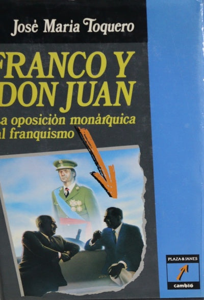 Franco y Don Juan : la oposición monárquica al franquismo