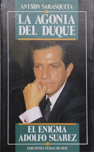 La agonía del duque el enigma Adolfo Suárez