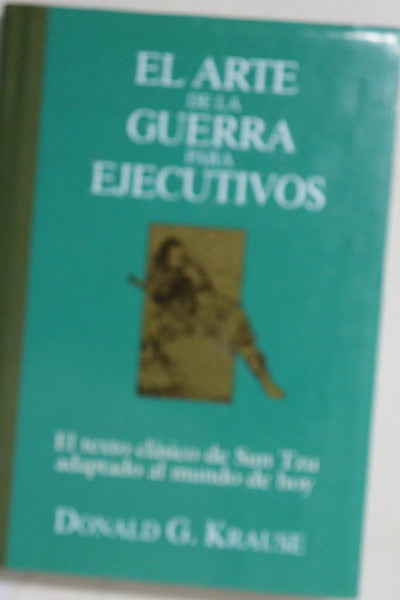 El arte de la guerra para ejecutivos el texto clásico de Sun Tzu adaptado al mundo de hoy