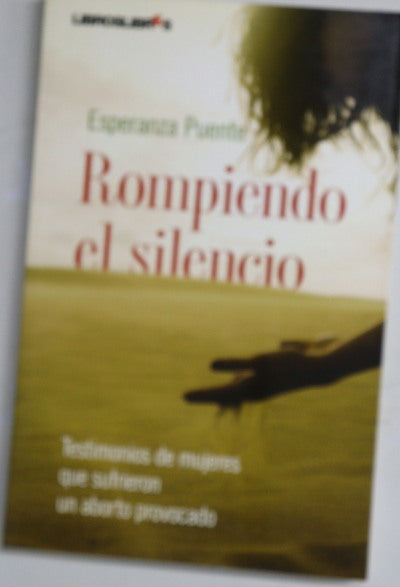 Rompiendo el silencio testimonios de mujeres que sufrieron un aborto provocado