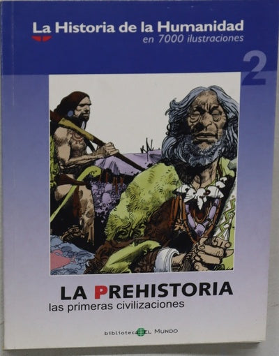 La historia de la humanidad en 7000 ilustraciones. La prehistoria. Las primeras civilizaciones