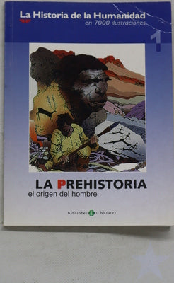La historia de la humanidad en 7000 ilustraciones. La Prehistoria. El origen del hombre