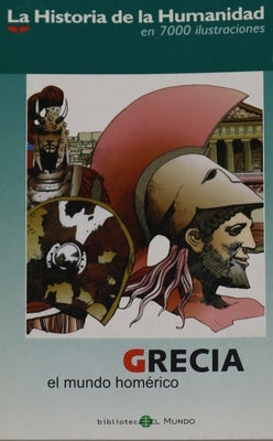 La historia de la humanidad en 7000 ilustraciones. Grecia. El mundo Homérico
