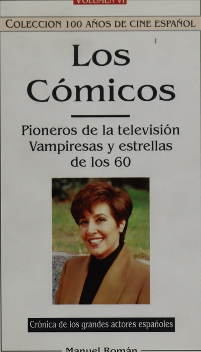 Los cómicos vida y anécdota de los actores españoles más populares del siglo. Pioneros de la televisión. Vampiresas y estrellas de los 60. (v. VI)