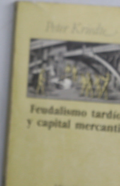 Feudalismo tardío y capital mercantil líneas maestras de la historia económica europea desde el siglo XVI hasta finales del XVIII