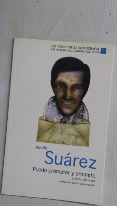 Adolfo Suárez. Puedo prometer y prometo y otros discursos