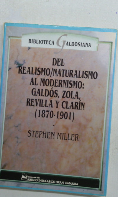 Del realismo/naturalismo al modernismo: Galdós, Zola, Revilla y Clarín (1870-1901)