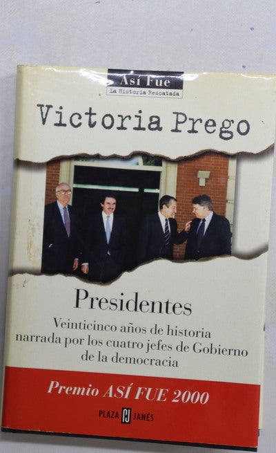 Presidentes veinticinco años de historia narrada por los cuatro jefes de Gobierno de la democracia