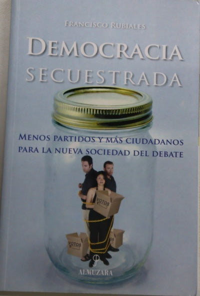 Democracia secuestrada menos partidos y más ciudadanos para la nueva sociedad del debate