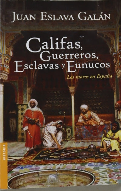 Califas, guerreros, esclavas y eunucos los moros en España