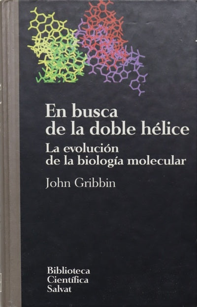 En busca de la doble hélice la evolución de la biología molecular