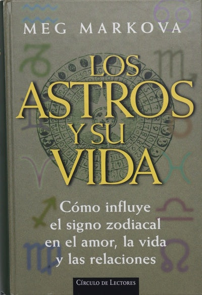 Los astros y su vida cómo influye el signo zodiacal en el amor, la vida y las relaciones