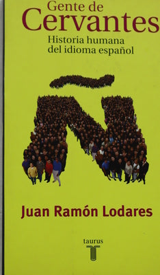 Gente de Cervantes historia humana del idioma español