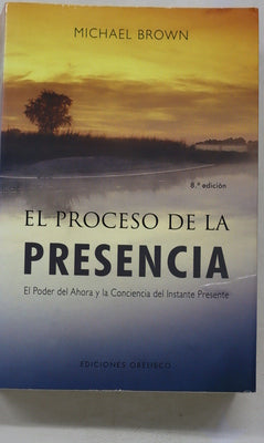 El proceso de la presencia el poder del ahora y la conciencia del instante presente
