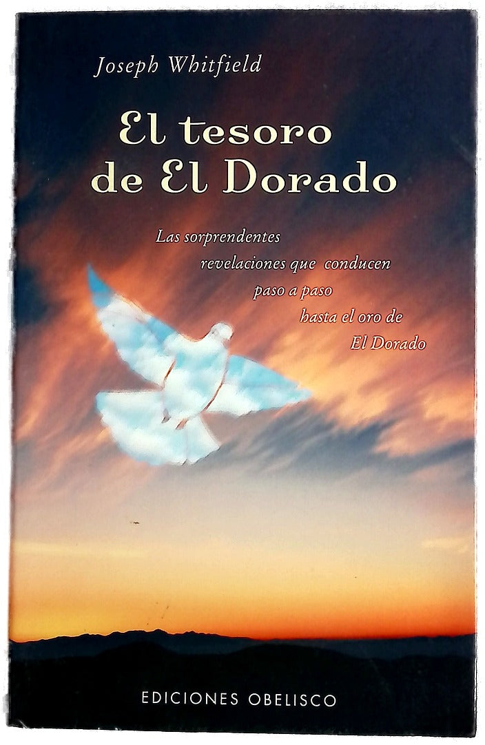 El tesoro de El Dorado las sorprendentes revelaciones que conducen paso a paso hasta el oro de El Dorado