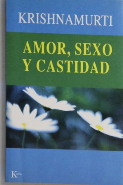 Amor, sexo y castidad una selección de pasajes para el estudio de las enseñanzas de J. Krishnamurti