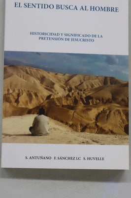 El sentido busca al hombre : historicidad y significado de la pretensión de Jesucristo