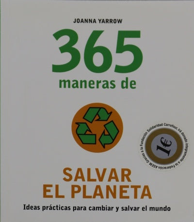 365 maneras de salvar el planeta ideas prácticas para cambiar y salvar el mundo