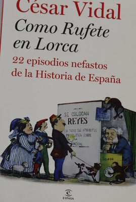 Como Rufete en Lorca 22 episodios nefastos de la historia de España