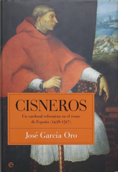 Cisneros un cardenal reformista en el trono de España (1436-1517)