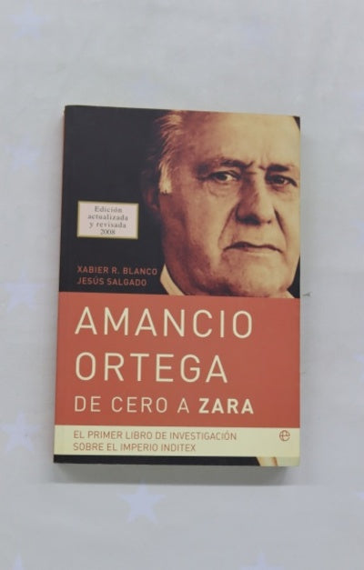 Amancio Ortega, de cero a Zara el primer libro de investigación sobre el imperio Inditex