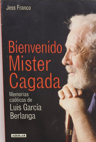Bienvenido Mister Cagada memorias caóticas de Luis García Berlanga