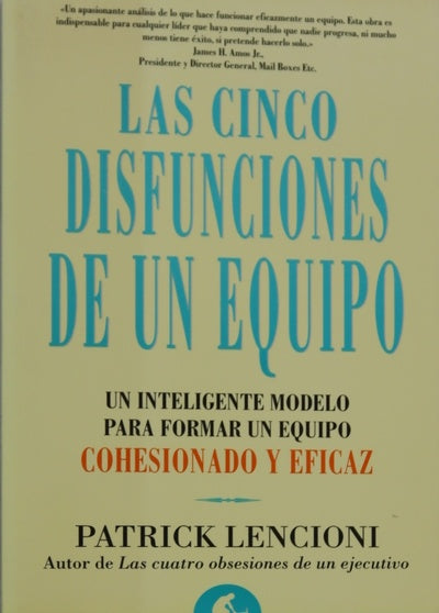 Las cinco disfunciones de un equipo : un inteligente modelo para formar un equipo cohesionado y eficaz