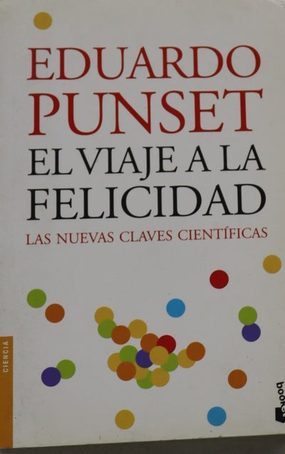 El viaje a la felicidad : las nuevas claves científicas