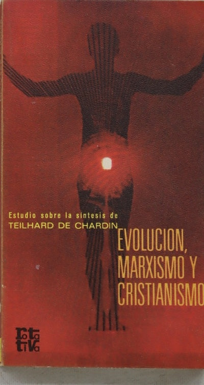 Evolución, marxismo y cristianismo estudio sobre las síntesis de Teilhard de Chardin