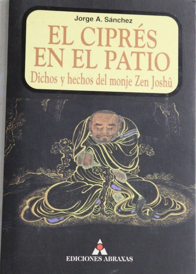 El ciprés en el patio dichos y hechos del maestro zen Joshû