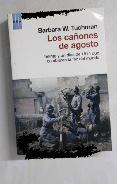 Los cañones de agosto : treinta y un días de 1914 que cambiaron la faz del mundo