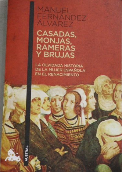 Casadas, monjas, rameras y brujas la olvidada historia de la mujer española en el Renacimiento
