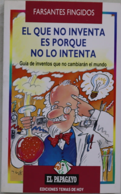 El que no inventa es porque no lo intenta guía de inventos que no cambiarán el mundo