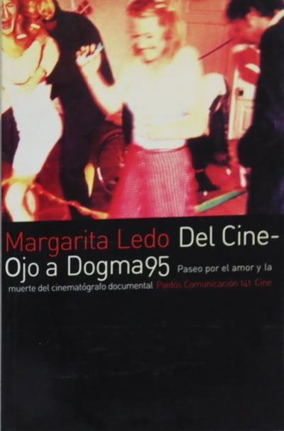 Del Cine-Ojo a Dogma95 paseo por el amor y la muerte del cinematógrafo documental