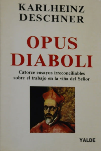 Opus diaboli catorce ensayos irreconciliables sobre el trabajo en la viña del Señor