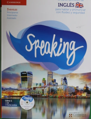Speaking : el curso definitivo de inglés para hablar y pronunciar con fluidez y seguridad : 3 niveles, principiante, intermedio, avanzado