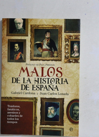 Malos de la historia de España : traidores, fanáticos, asesinos y cobardes de todos los tiempos