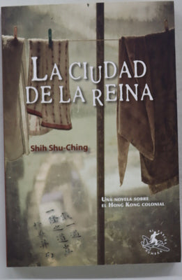 La ciudad de la reina una novela sobre el Hong Kong colonial