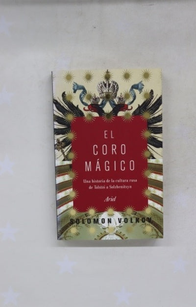 El coro mágico una historia de la cultura rusa de Tolstói a Solzhenitsyn