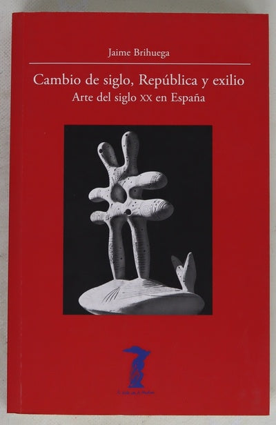 Cambio de siglo, República y exilio : arte del siglo XX en España