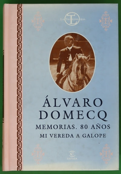 Álvaro Domecq memorias, 80 años : mi vereda a galope