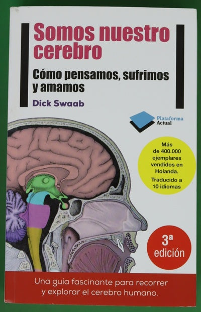 Somos nuestro cerebro : cómo pensamos, sufrimos y amamos