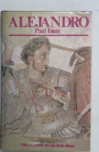 Alejandro vida y leyenda del hijo de los dioses