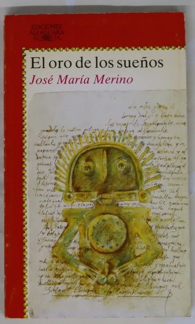El oro de los sueños crónica de las aventuras verdaderas de Miguel Villacé Yólatl novelada por José María Merino