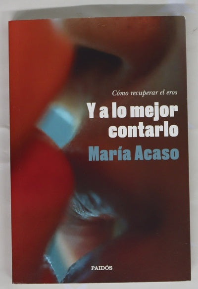 Y a lo mejor contarlo : cómo recuperar el eros