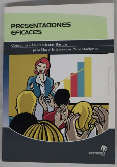 Presentaciones eficaces conceptos y herramientas básicas para hacer eficaces sus presentaciones