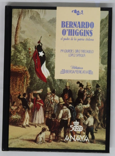 Bernardo O'Higgins El padre de la patria chilena