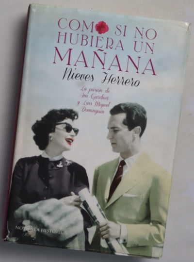 Como si no hubiera un mañana : la pasión de Ava Gardner y Luis Miguel Dominguín